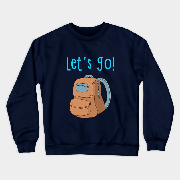 Let's Go Typography with Backpack Crewneck Sweatshirt by parazitgoodz